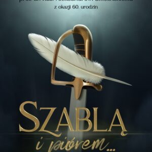 Szablą i piórem. Studia i szkice ofiarowane prof. dr. hab. Aleksandrowi Smolińskiemu z okazji 60. urodzin